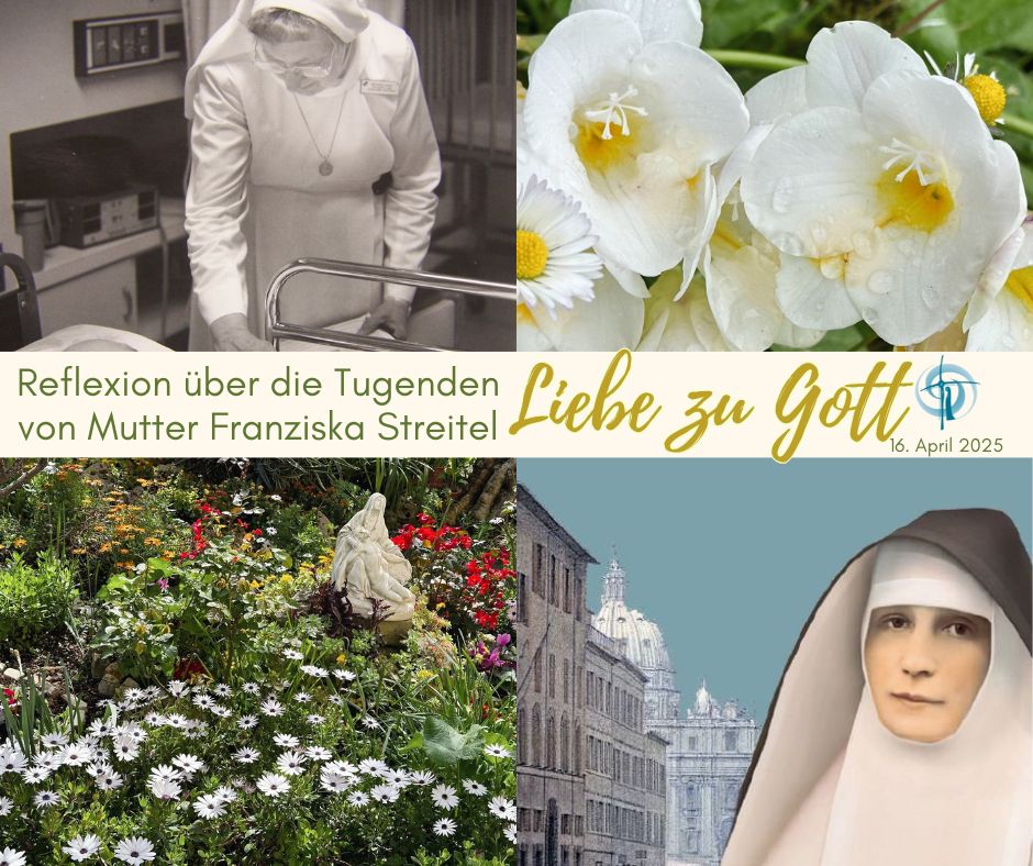 Reflexion über die Tugenden von Mutter Franziska Streitel – 3. Liebe zu Gott