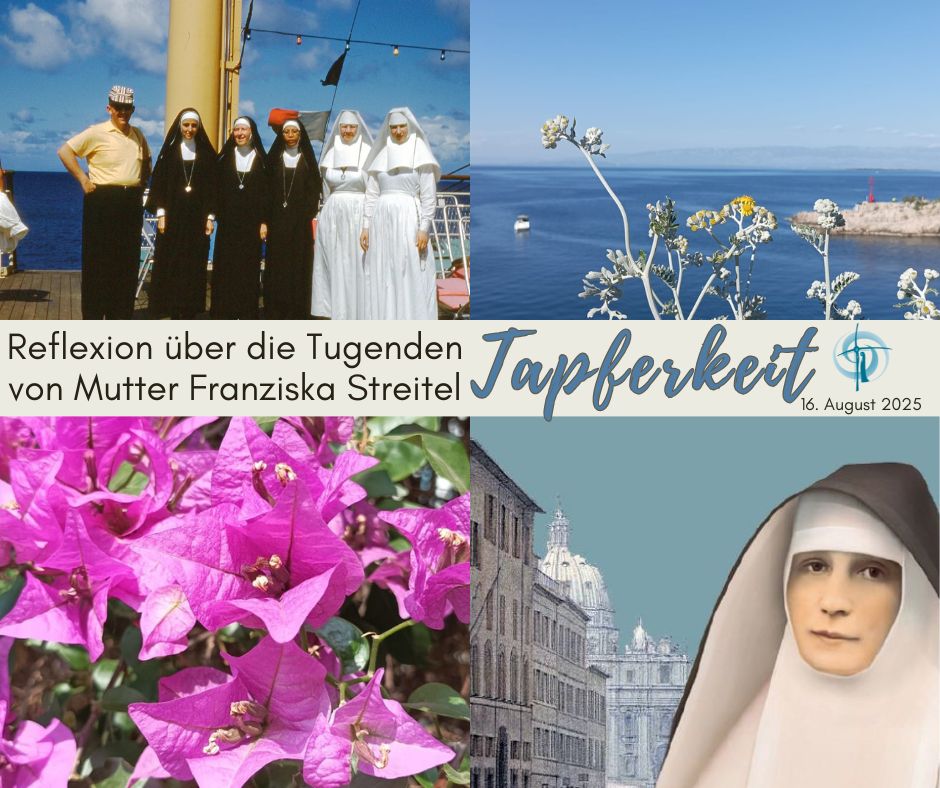 Reflexion über die Tugenden von Mutter Franziska Streitel – 7. Tapferkeit