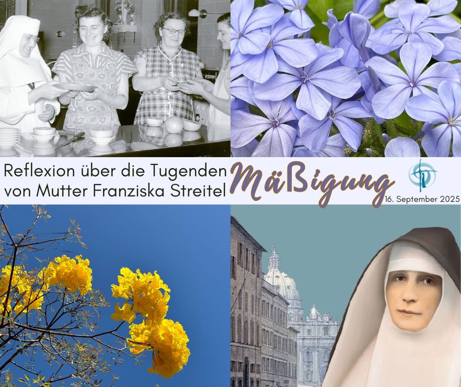 Reflexion über die Tugenden von Mutter Franziska Streitel – 8. Mäßigung